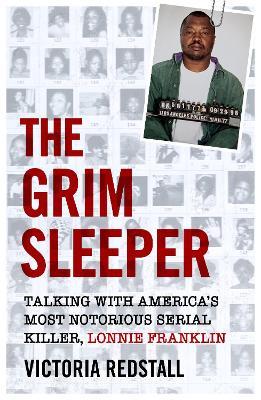The Grim Sleeper - Talking with America's Most Notorious Serial Killer, Lonnie Franklin: Talking with America's Most Notorious Serial Killer, Lonnie Franklin - Victoria Redstall - cover