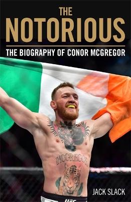 Notorious - The Life and Fights of Conor McGregor: The Life and Fights of Conor McGregor - Jack Slack - cover