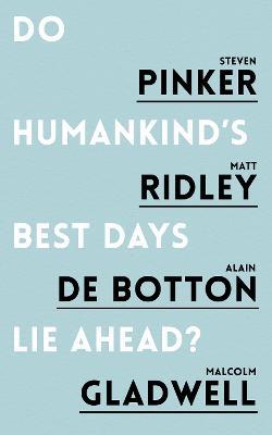 Do Humankind's Best Days Lie Ahead? - Steven Pinker,Matt Ridley,Alain de Botton - cover