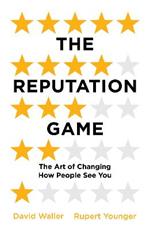 The Reputation Game: The Art of Changing How People See You