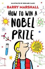 How to Win a Nobel Prize: Shortlisted for the Royal Society Young People's Book Prize