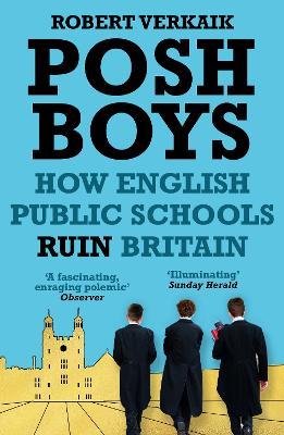 Posh Boys: How English Public Schools Ruin Britain - Robert Verkaik - cover