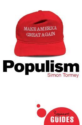 Populism: A Beginner's Guide - Simon Tormey - cover
