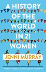 A History of the World in 21 Women: A Personal Selection