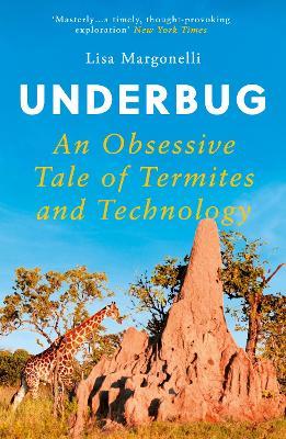 Underbug: An Obsessive Tale of Termites and Technology - Lisa Margonelli - cover