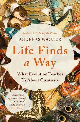 Life Finds a Way: What Evolution Teaches Us About Creativity - Andreas Wagner - cover