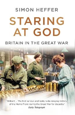 Staring at God: Britain in the Great War - Simon Heffer - cover
