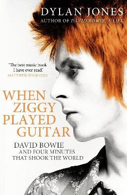 When Ziggy Played Guitar: David Bowie and Four Minutes that Shook the World - Dylan Jones - cover