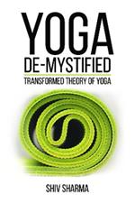 Yoga De-Mystified: Transformed Theory of Yoga