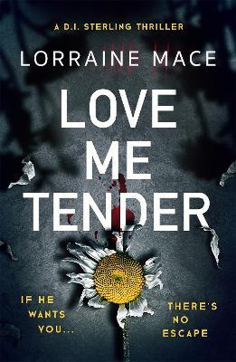 Love Me Tender: A compulsive page-turner full of thrilling and jaw-dropping twists - Lorraine Mace - cover