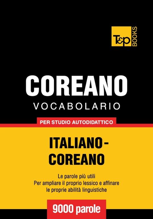 Vocabolario Italiano-Coreano per studio autodidattico - 9000 parole - Andrey Taranov - ebook