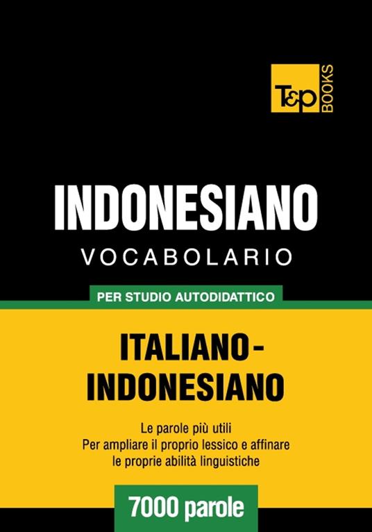 Vocabolario Italiano-Indonesiano per studio autodidattico - 7000 parole - Andrey Taranov - ebook