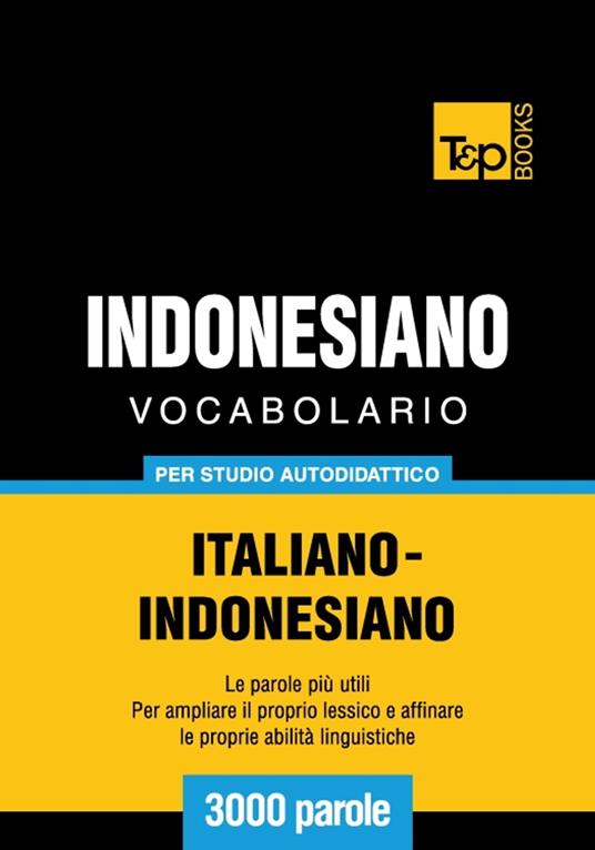 Vocabolario Italiano-Indonesiano per studio autodidattico - 3000 parole - Andrey Taranov - ebook