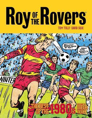 Roy of the Rovers: The Best of the 1980s Volume 2: Dream Team - Tom Tully - cover