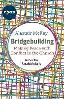 Bridgebuilding: Making peace with conflict in the Church - Alastair McKay - cover