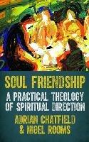Soul Friendship: A practical theology of spiritual direction - Adrian Chatfield,Nigel Rooms - cover