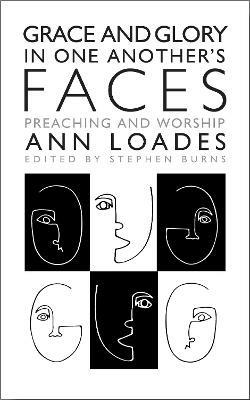 Grace and Glory in One Another's Faces: Preaching and Worship - Ann Loades - cover