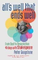 All's Well That Ends Well: From Dust to Resurrection - Peter Graystone - cover