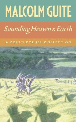 Sounding Heaven and Earth: A Poet’s Corner Collection - Malcolm Guite - cover