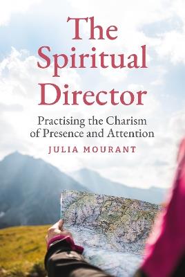 The Spiritual Director: Practising the Charism of Presence and Attention - Julia Mourant - cover