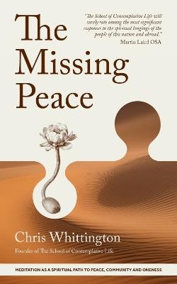 The Missing Peace: Meditation as a Spiritual Path to Peace, Community and Oneness - Chris Whittington - cover