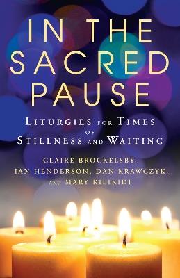 In the Sacred Pause: Liturgies for times of stillness and waiting - cover