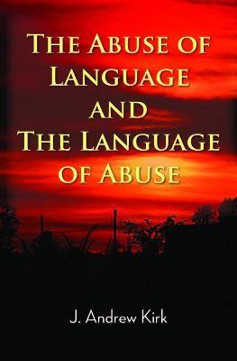 The Abuse of Language and the Language of Abuse - J. Andrew Kirk - cover
