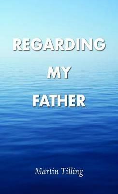 Regarding My Father - Martin Tilling - cover