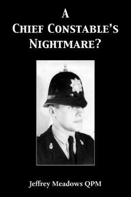 A Chief Constable's Nightmare? - Jeffrey Meadows Qpm - cover