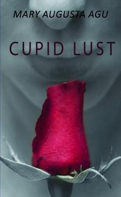 Cupid Lust - Mary Augusta Agu - cover