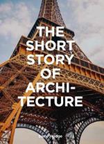 The Short Story of Architecture: A Pocket Guide to Key Styles, Buildings, Elements & Materials