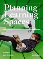 Planning Learning Spaces: A Practical Guide for Architects, Designers and School Leaders
