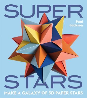 Superstars: Make a Galaxy of 3D Paper Stars - Paul Jackson - cover