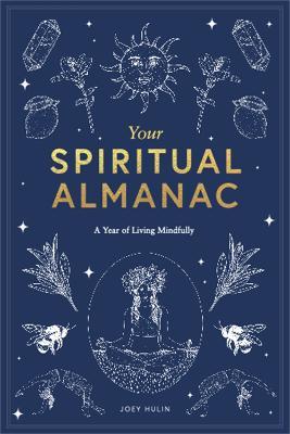 Your Spiritual Almanac: A Year of Living Mindfully - Joey Hulin - cover