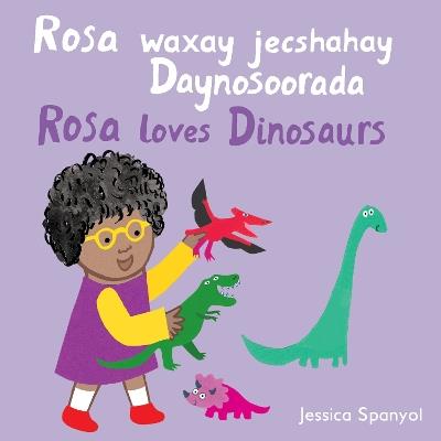 Rosa waxay jecshahay Daynosoorada / Rosa loves Dinosaurs (Somali Bilingual Edition) - Jessica Spanyol - cover