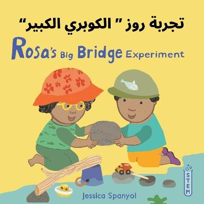 Rosa’s Big Bridge Experiment (Arabic Bilingual Edition) - Jessica Spanyol - cover