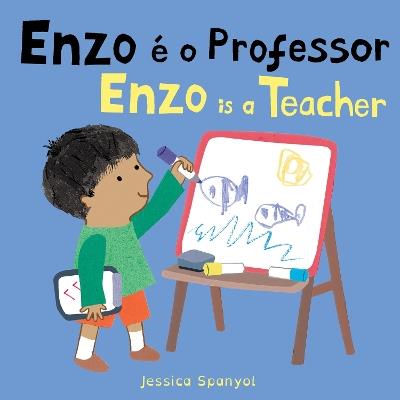 Enzo é o Professor / Enzo is a Teacher (Portuguese Bilingual Edition) - Jessica Spanyol - cover