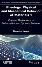 Rheology, Physical and Mechanical Behavior of Materials 1: Physical Mechanisms of Deformation and Dynamic Behavior