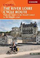 The River Loire Cycle Route: From the source in the Massif Central to the Atlantic coast - Mike Wells - cover