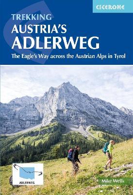 Trekking Austria and #039;s Adlerweg: The Eagle and #039;s Way across the Austrian Alps in Tyrol - Mike Wells - cover