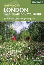 Walking in London: Park, heath and waterside - 25 walks in London's green spaces