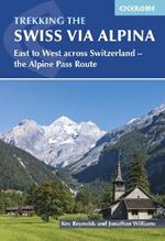 Trekking the Swiss Via Alpina: East to West across Switzerland â?? the Alpine Pass Route