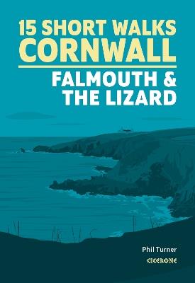15 Short Walks in Cornwall: Falmouth and the Lizard - Phil Turner - cover