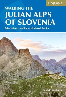Walking the Julian Alps of Slovenia: Mountain walks and short treks - Justi Carey,Roy Clark,Roberto Lombardo - cover