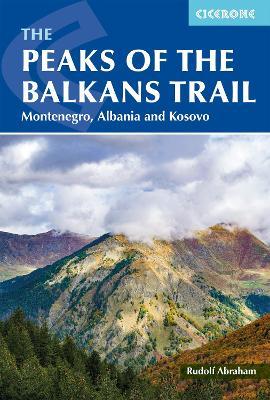 The Peaks of the Balkans Trail: Montenegro, Albania and Kosovo - Rudolf Abraham - cover