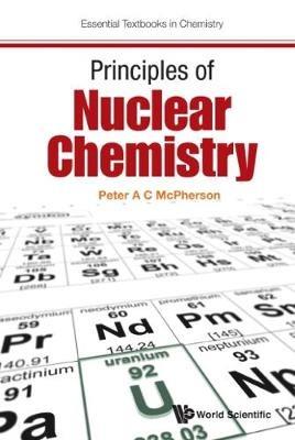 Principles Of Nuclear Chemistry - Peter A C Mcpherson - cover