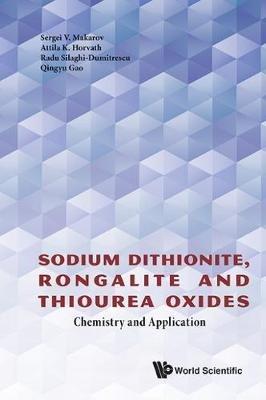 Sodium Dithionite, Rongalite And Thiourea Oxides: Chemistry And Application - Sergei V Makarov,Attila K Horvath,Radu Silaghi-dumitrescu - cover