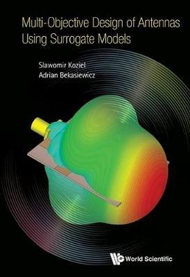 Multi-objective Design Of Antennas Using Surrogate Models - Slawomir Koziel,Adrian Bekasiewicz - cover