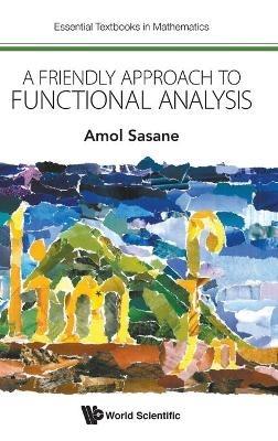 Friendly Approach To Functional Analysis, A - Amol Sasane - cover