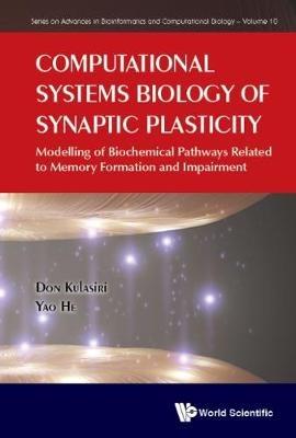 Computational Systems Biology Of Synaptic Plasticity: Modelling Of Biochemical Pathways Related To Memory Formation And Impairement - Don Kulasiri,Yao He - cover